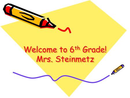 Welcome to 6th Grade! Mrs. Steinmetz