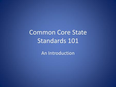 Common Core State Standards 101 An Introduction. View the “Let’s Chat Core” Video.