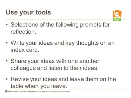 Use your tools Select one of the following prompts for reflection. Write your ideas and key thoughts on an index card. Share your ideas with one another.
