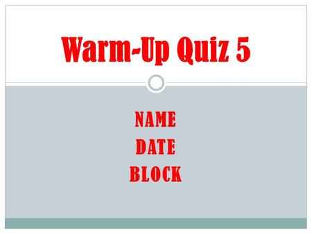 Warm-Up Quiz 5 Name Date Block.