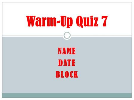 NAME DATE BLOCK Warm-Up Quiz 7. Warm-up #1 Question: What is land surrounded by water on 3 sides? After Warm-Up Write down homework for the week Write.