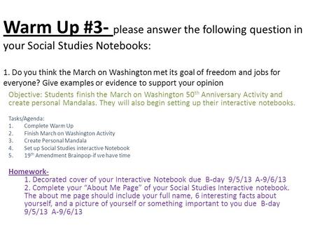 Warm Up #3- please answer the following question in your Social Studies Notebooks: 1. Do you think the March on Washington met its goal of freedom and.