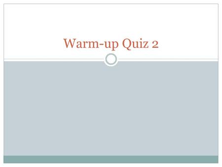 Warm-up Quiz 2.