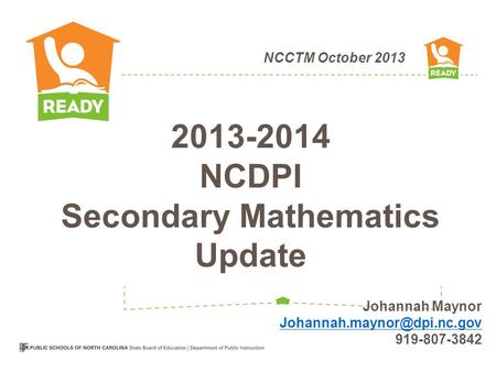 NCCTM October 2013 2013-2014 NCDPI Secondary Mathematics Update Johannah Maynor 919-807-3842.
