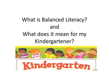 What is Balanced Literacy? and What does it mean for my Kindergartener?