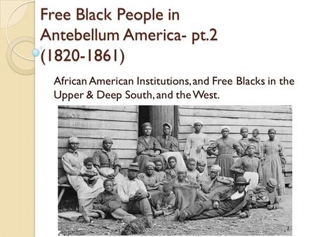 Free Black People in Antebellum America- pt.2 ( )