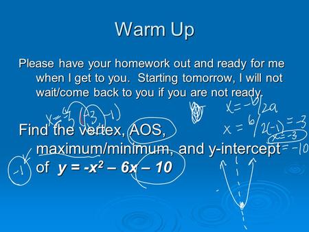 Warm Up Please have your homework out and ready for me when I get to you. Starting tomorrow, I will not wait/come back to you if you are not ready. Find.