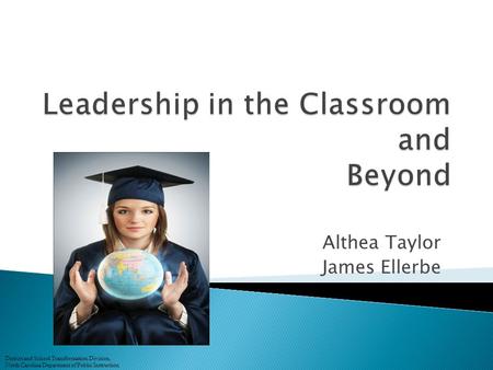 Althea Taylor James Ellerbe District and School Transformation Division, North Carolina Department of Public Instruction.