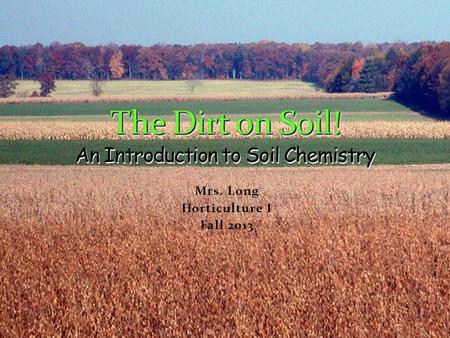 The Dirt on Soil! An Introduction to Soil Chemistry