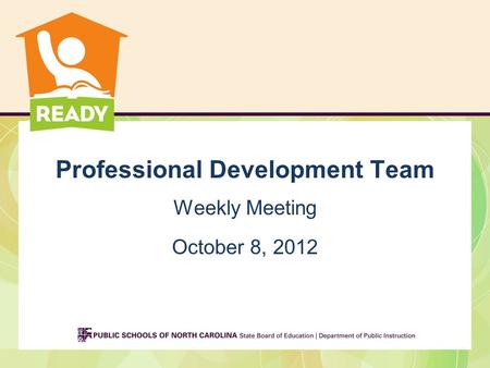 Professional Development Team Weekly Meeting October 8, 2012.