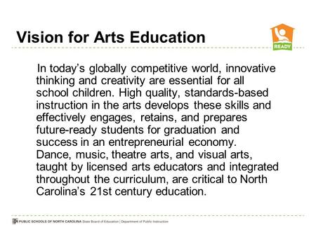 Vision for Arts Education In today’s globally competitive world, innovative thinking and creativity are essential for all school children. High quality,