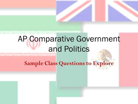 AP Comparative Government and Politics Sample Class Questions to Explore.