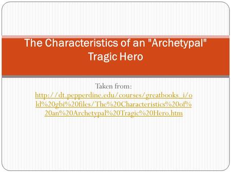 Taken from:  ld%20gbi%20files/The%20Characteristics%20of% 20an%20Archetypal%20Tragic%20Hero.htm