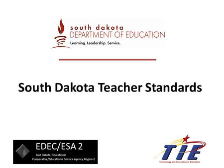 South Dakota Teacher Standards EDEC/ESA 2 East Dakota Educational Cooperative/Educational Service Agency Region 2.