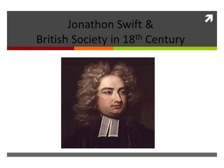  Jonathon Swift & British Society in 18 th Century.