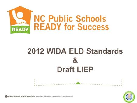 2012 WIDA ELD Standards & Draft LIEP