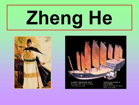 Zheng He.