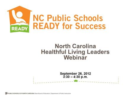 North Carolina Healthful Living Leaders Webinar September 26, 2012 3:30 – 4:30 p.m.