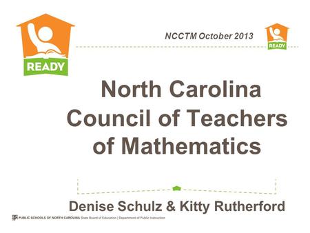 NCCTM October 2013 North Carolina Council of Teachers of Mathematics Denise Schulz & Kitty Rutherford.