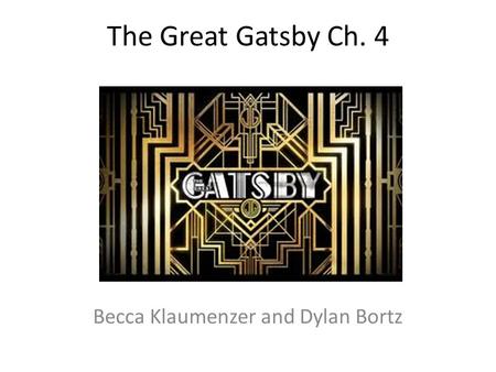The Great Gatsby Ch. 4 Becca Klaumenzer and Dylan Bortz.