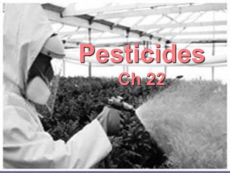 Pesticides Ch 22.
