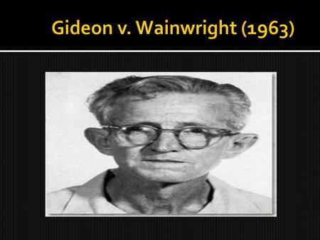 - Clarence Earl Gideon- Age 51 - Panama City, Florida - June 3, 1961 - Break-in at Pool Room - Stolen Change in Juke Box/Vending Machine.