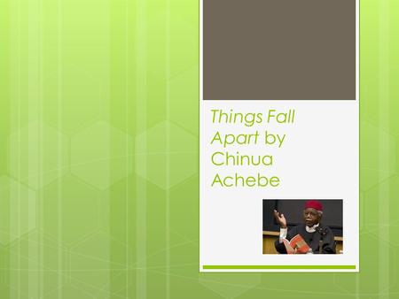Things Fall Apart by Chinua Achebe. Background  Born in Nigeria in 1930.  His father was an early Christian convert among the Ibo people.  He received.