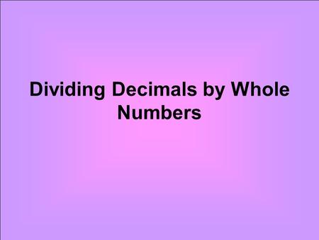 Dividing Decimals by Whole Numbers. In long division, we use both multiplication and division.
