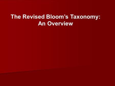 The Revised Bloom’s Taxonomy: An Overview