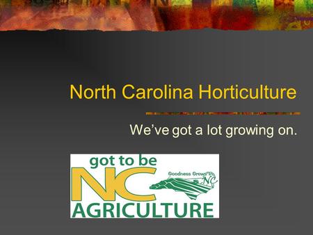 North Carolina Horticulture We’ve got a lot growing on.