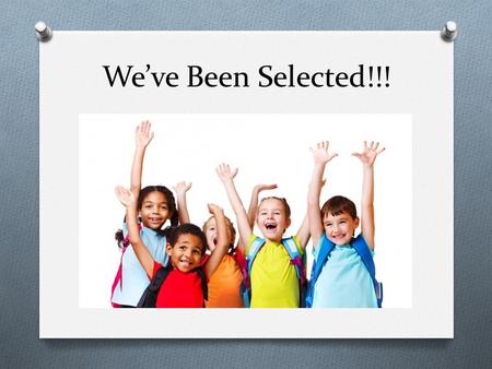 We’ve Been Selected!!!. Whole Child What will the NC Kindergarten Entry Assessment (KEA) look like in your child’s classroom? O observations O work samples.