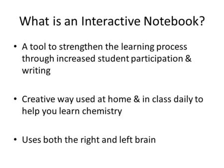 What is an Interactive Notebook? A tool to strengthen the learning process through increased student participation & writing Creative way used at home.