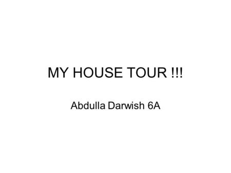 MY HOUSE TOUR !!! Abdulla Darwish 6A The garden This is my small garden there are some flowers but lots of grass. There is a swing and benches. There.