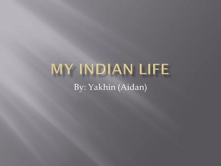 By: Yakhin (Aidan). My name is Yakhin It My name is Yakhin It means lord of all. I am part of the Delaware tribe. I live in the middle east region. It.