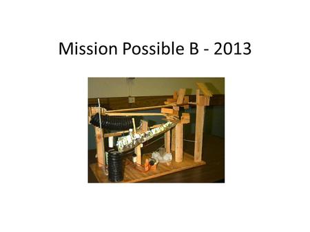 Mission Possible B - 2013. Safety Students must be supervised at all times. Use the score sheet as a guide.