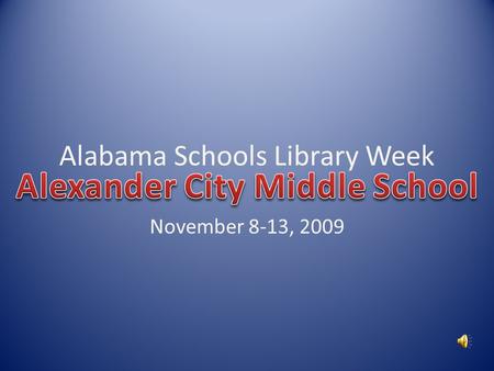 Alabama Schools Library Week November 8-13, 2009.
