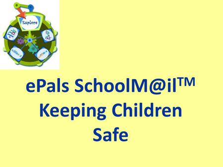 EPals TM Keeping Children Safe. Question: Can a FREE service allow teachers and school administrators to monitor  content, while still.
