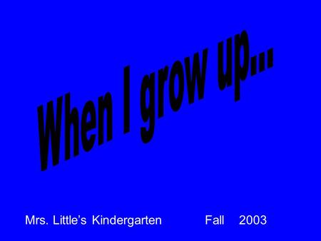 Mrs. Little’s Kindergarten Fall 2003. See See... What do you see? This is what I want to be…