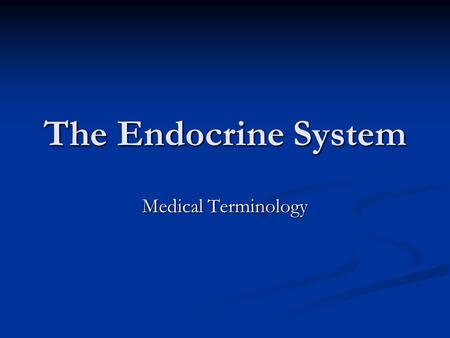 The Endocrine System Medical Terminology. New Roots, Suffixes, and Prefix Calc/o: calcium Calc/o: calcium Gonad/o: gonads (ovaries; testicles) Gonad/o: