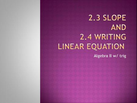 2.3 slope and 2.4 writing linear equation
