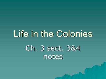 Life in the Colonies Ch. 3 sect. 3&4 notes.