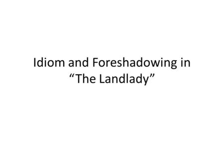 Idiom and Foreshadowing in “The Landlady”