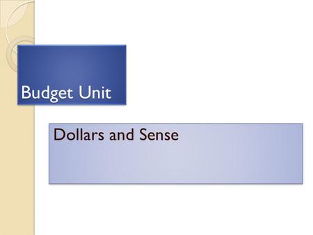 Budget Unit Dollars and Sense. Budget A budget is a financial plan. From bougette, an old French word for “purse” A budget is a financial plan. From bougette,