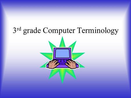 3 rd grade Computer Terminology. Login A login is a combination of information that proves your identity. Ex: If you are ever asked to enter your username.