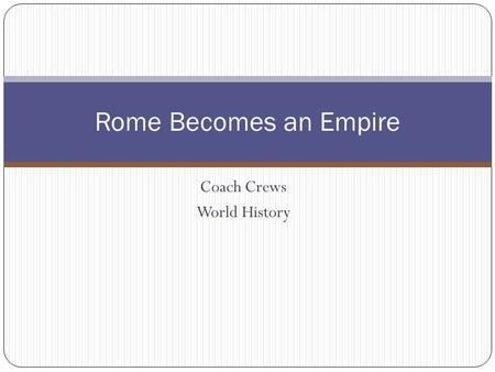 Coach Crews World History Rome Becomes an Empire.