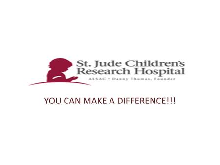 YOU CAN MAKE A DIFFERENCE!!!. What does St. Jude’s do?