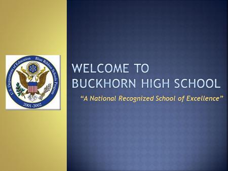 “A National Recognized School of Excellence”.  Posting of the Colors Buckhorn JROTC  Pledge of Allegiance Buckhorn JROTC  Welcome Freshman Class Vice-President.