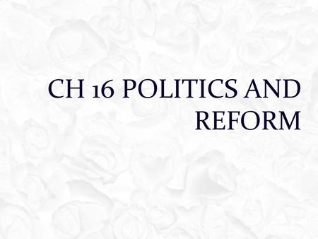 Ch 16 Politics and Reform.