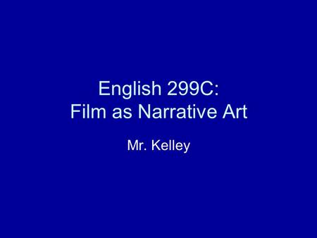 English 299C: Film as Narrative Art Mr. Kelley. Rear Window (Alfred Hitchcock, 1954)