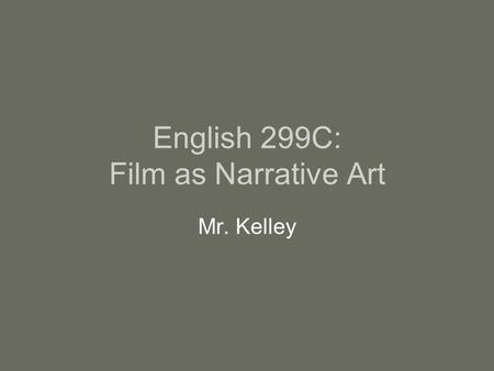English 299C: Film as Narrative Art Mr. Kelley. Bonnie and Clyde (Arthur Penn, 1967)
